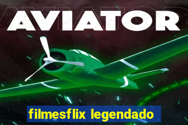 filmesflix legendado